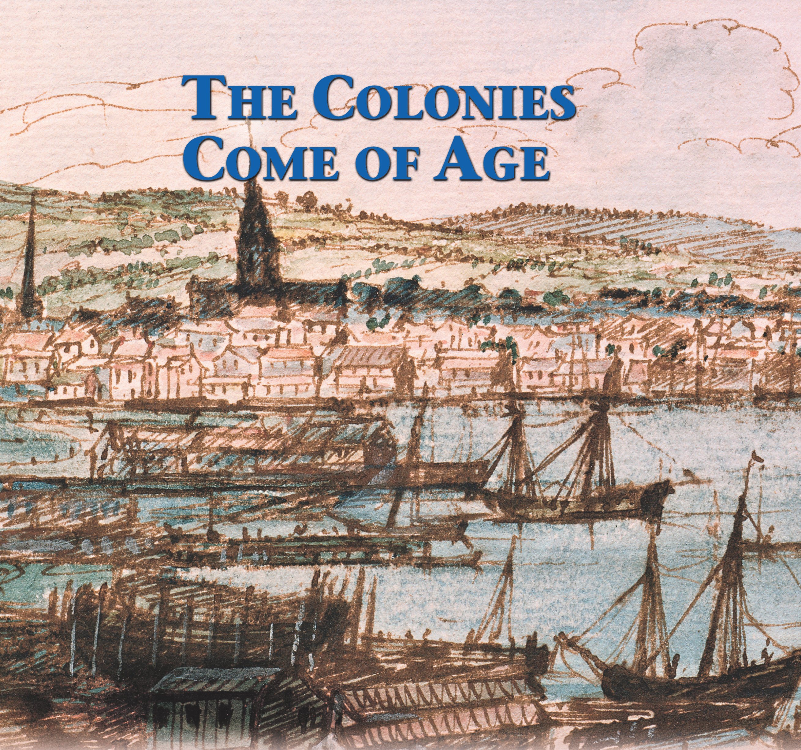 A painting shows a seaport city with wooden sailing ships in the harbor. A title: The Colonies Come of Age.