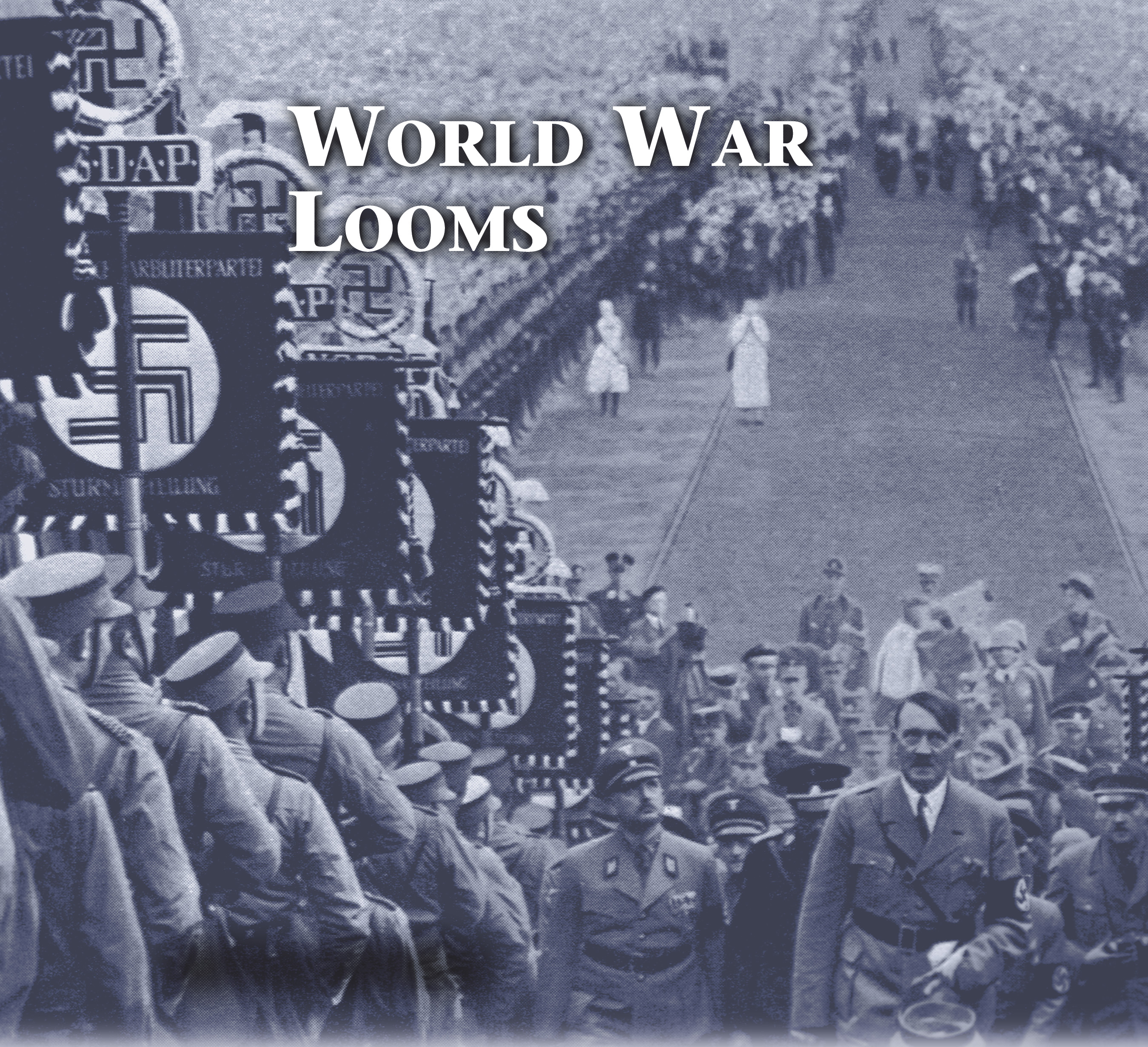 Photo: Hitler and troops with Nazi flags.  A title: World War Looms