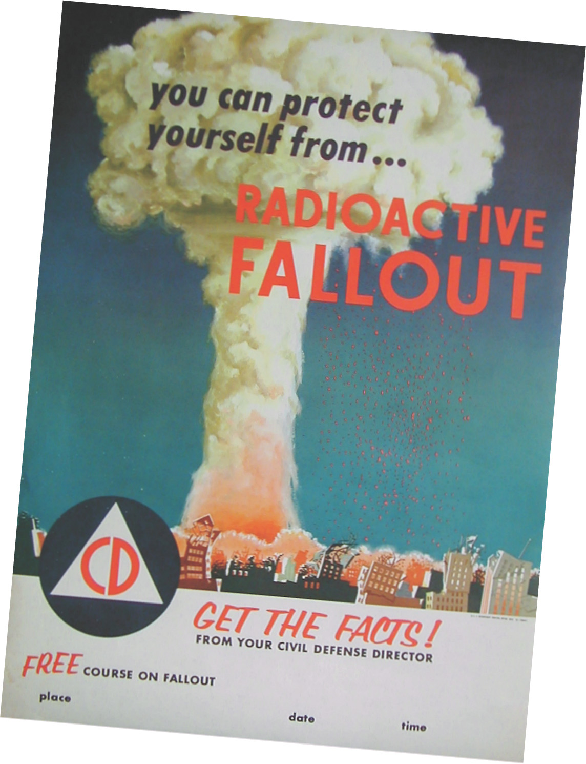 Poster: Words over an illustration of a mushroom cloud read, You can protect yourself from radioactive fallout.  Get the Facts from your Civil Defense Director.