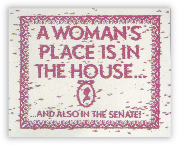 A poster reads A Woman's Polace is in the House... And Also in the Senate!