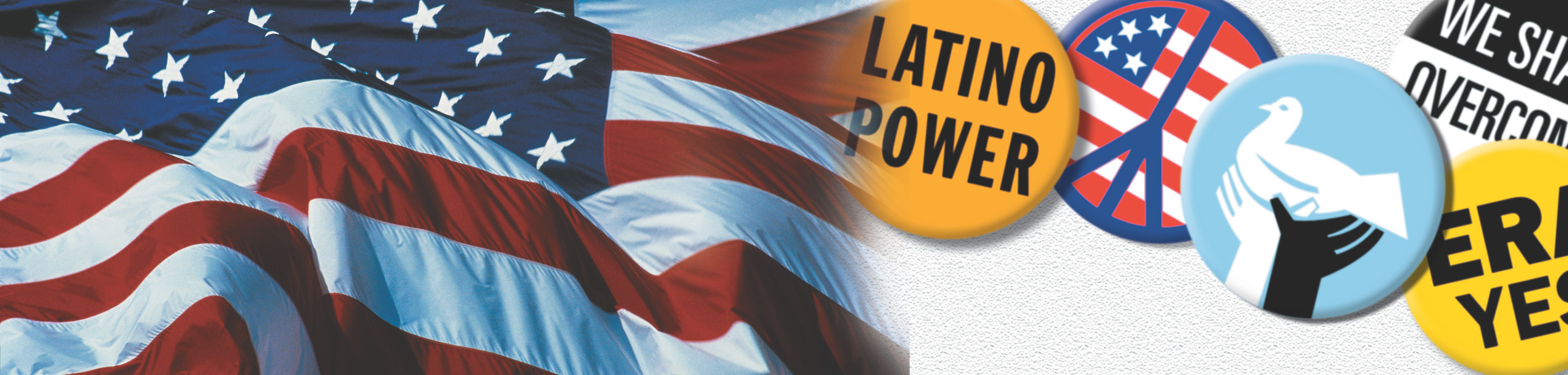 Banner: an American flag billows near political buttons with slogans like Latino Power, ERA Yes, and We Shall Overcome.